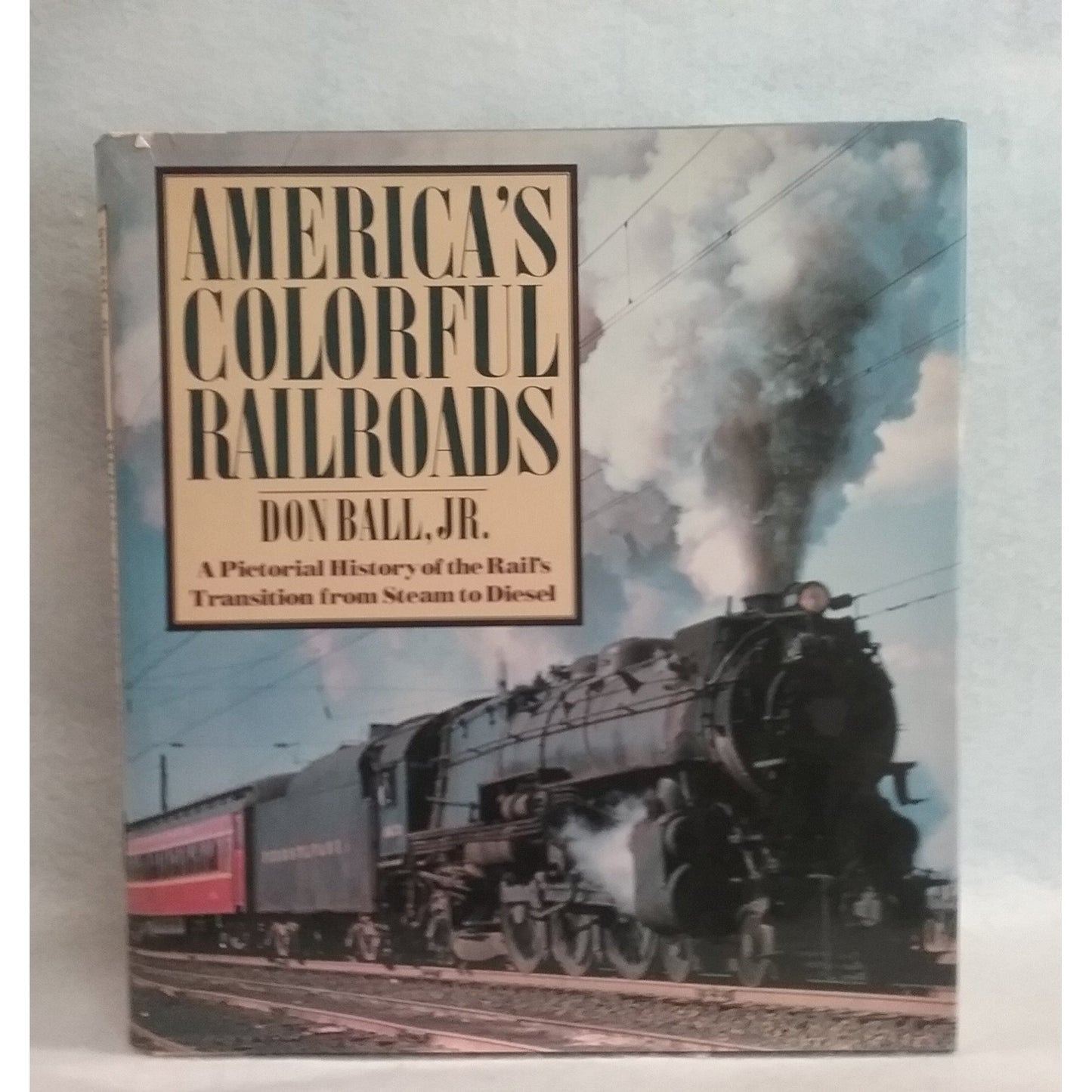 America's Colorful Railroads By Don Ball Jr.